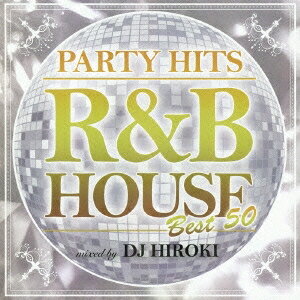 Dj Hiroki／PARTY HITS -R＆B HOUSE- BEST 50 mixed by Dj Hiroki 【CD】