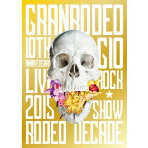 GRANRODEO／GRANRODEO 10TH ANNIVERSARY LIVE 2015 G10 ROCK☆SHOW -RODEO DECADE- 【DVD】