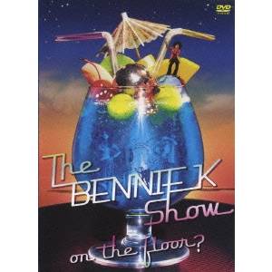 BENNIE K／ザ・ベニーケー・ショウ 〜on the floor編？〜 【DVD】