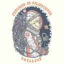 【7/13~ エントリー&5000円以上購入でP最大5倍】TOTALFAT/FUTURES IN SILHOUETTE 【CD】