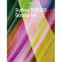 スカイピース/SkyPeace TOUR 2022 Grateful For (初回限定) 【Blu-ray】
