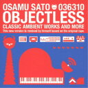 OSAMU SATO／OBJECTLESS CLASSIC AMBIENT WORKS AND MORE 【CD】