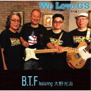 【7/18限定! 楽天会員なら最大P4倍】B.T.F feat.大野光治/We Love GS ~グループ・サウンズ万歳!~ 【CD】