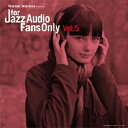 【エントリーでポイント10倍★3/4_20:00〜3/11_1:59まで】(V.A.)／FOR JAZZ AUDIO FANS ONLY VOL.5 【CD】