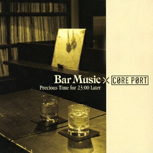 Artist Name: I - (V.A.)／Bar Music×CORE PORT Precious Time for 23：00 Later 【CD】