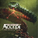 アクセプト/トゥー・ミーン・トゥ・ダイ 【CD】