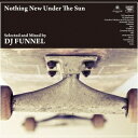 DJ FUNNEL/Nothing New Under The Sun(初回限定) 【CD】