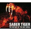 SABER TIGER／THE HISTORY OF THE NEW WORLD 【CD】