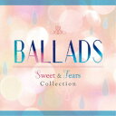 (V.A.)/BALLADS Sweet & Tears Collection 【CD】