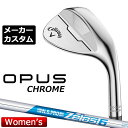 【メーカーカスタム】キャロウェイ OPUS ウェッジ クロム ウィメンズ N.S.PRO Zelos 6 スチールシャフト 2024 日本正規品 レディース オ...