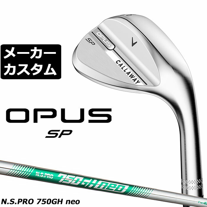 乐天商城 - メーカーカスタムクラブ キャロウェイ OPUS SP ウェッジ クロム 右用 N.S.PRO 750GH neo スチールシャフト 日本正規品 オーパス 2025 Callaway
