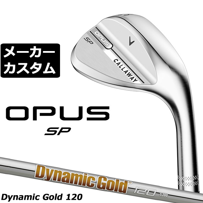 Rakuten - メーカーカスタムクラブ キャロウェイ OPUS SP ウェッジ クロム 右用 Dynamic Gold 120 スチールシャフト 日本正規品 オーパス 2025 Callaway