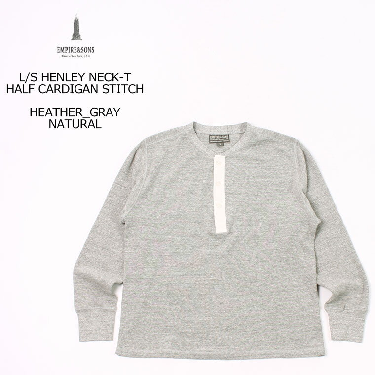 EMPIRE & SONS (エンパイア アンド サンズ) L/S HENLEY NECK-T HALF CARDIGAN STITCH - HEATHER GRAY_NATURAL ヘンリーネックTシャツ メンズ’