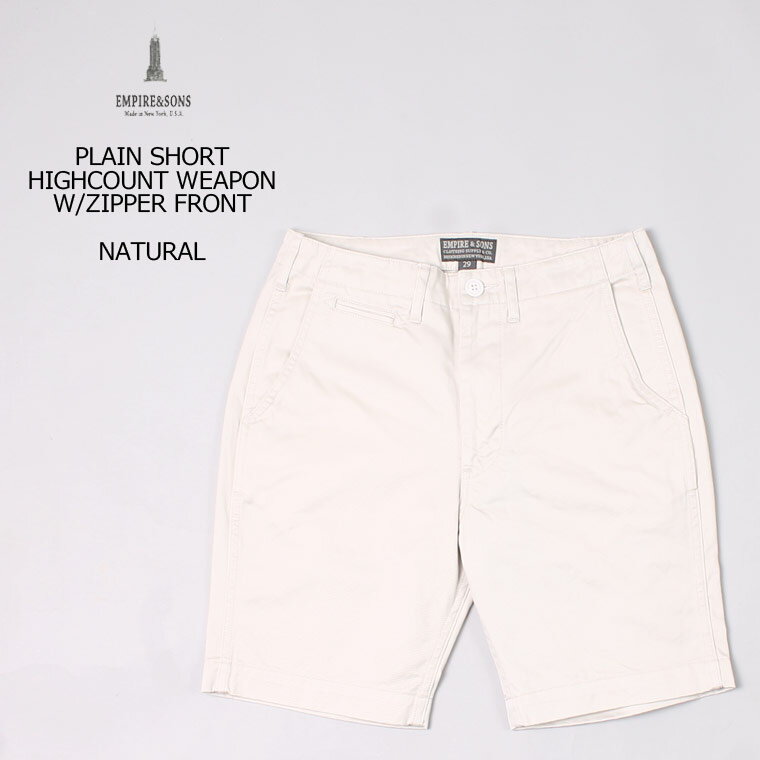 EMPIRE SONS (エンパイア アンド サンズ) PLAIN SHORT HIGHCOUNT WEAPON W/ZIPPER FRONT - NATURAL ハーフパンツ メンズ