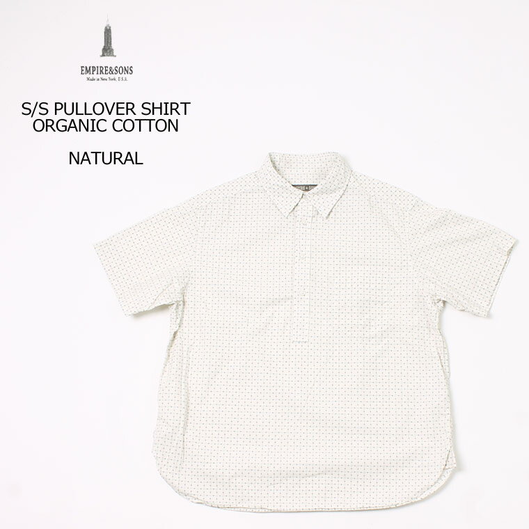 EMPIRE & SONS (エンパイア アンド サンズ) S/S PULLOVER SHIRT ORGANIC COTTON - NATURAL 半袖シャツ メンズ