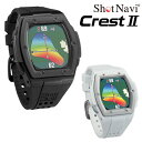 ShotNavi ショットナビ 正規品 CrestII クレスト2 GPS watch ゴルフナビ ウォッチ 2024新製品 「 腕時計型GPS距離測定器 」 【あす楽対応】