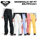 ROXY ロキシー ウェア SNOWHOLIC NP PT ERJTP03241 23-24(2024)モデル パンツ