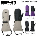 241 トゥーフォーワン グローブ ZIP OPEN MITTENS 24-25モデル