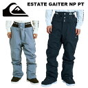 Quiksilver クイックシルバー ウェア ESTATE GAITER NP PT 24-25(2025)モデル パンツ