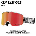 GIRO ジロ ゴーグル AXIS WHITE DARK MATTER VIVID Ember/VIVID Infrared 24-25 モデル