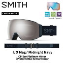 SMITH スミス ゴーグル I/O MAG / MIDNIGHT NAVY / CP SUN PLATINUM MIRROR 24-25 モデル