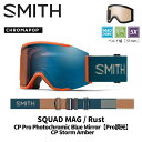 SMITH スミス ゴーグル SQUAD MAG / RUST / CP PRO PHOTOCHROMIC BLUE MIRROR 24-25 モデル