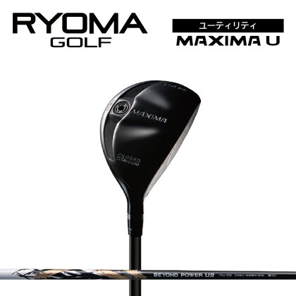 リョーマユーティリティ 「MAXIMA U」 BEYOND POWERシャフト RYOMA GOLF ゴルフクラブ