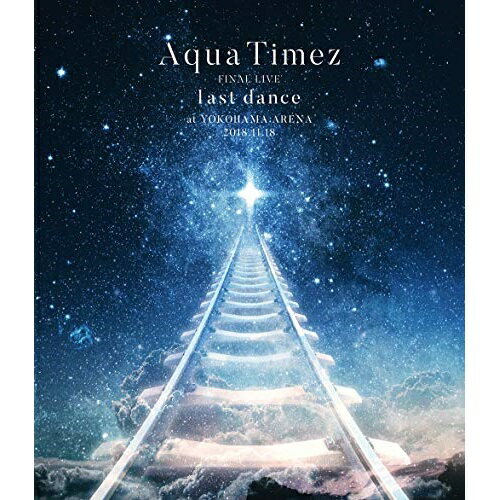 BD / Aqua Timez / Aqua Timez FINAL LIVE last dance(Blu-ray) / ESXL-168
