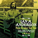 【取寄商品】CD / イアン・A・アンダーソン / プリーズ・リアジャスト・ユア・タイム〜アーリー・ブルース&サイケ・フォーク・イヤーズ 1967-1972 /...