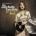 【取寄商品】CD / オムニバス / For Jazz Audio Fans Only 15th Anniversary Best (セミW紙ジャケット) (寺島レコード15周年記念) / TYR-1104