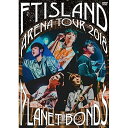 DVD / FTISLAND / Arena Tour 2018 -PLANET BONDS- at NIPPON BUDOKAN / WPBL-90483