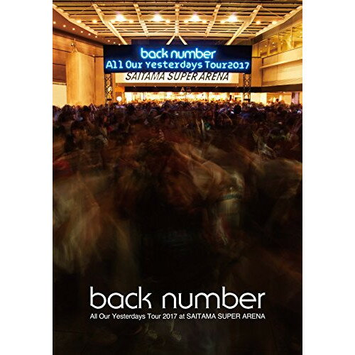 DVD / back number / All Our Yesterdays Tour 2017 at SAITAMA SUPER ARENA (通常版) / UMBK-1255