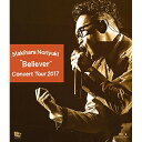 BD / 槇原敬之 / Makihara Noriyuki Concert Tour 2017 ”Believer”(Blu-ray) / BUP-30013