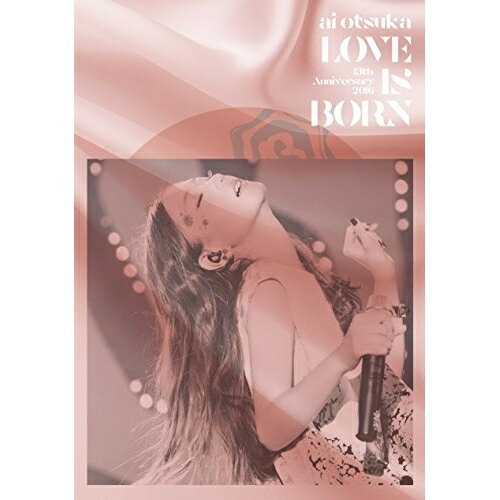 DVD/LOVE IS BORN 〜13th Anniversary 2016〜/大塚愛/AVBD-92420