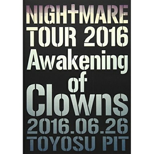 NIGHTMARE TOUR 2016 Awakening of Clowns 2016.06.26 TOYOSU PIT (通常版)NIGHTMAREナイトメア ないとめあ　発売日 : 2016年11月23日　種別 : DVD　JAN : 4542114103865　商品番号 : YIBQ-10386【収録内容】DVD:11.dogma2.自傷3.極上脳震煉獄・弌式4.Twelve5.東京傷年6.惰性ブギー7.love tripper8.M-aria9.Cherish10.livEVIL11.a:FANTASIA12.零-beyond the G.-13.Gotta Get a Ghost14.VISUAL-KEI IS NOT DEAD, CUZ THEY'RE UNDEAD15.Awakening.16.クラッシュ!ナイトメアチャンネル17.ジャイアニズム誤18.ジャイアニズム碌19.ジャイアニズム死20.Quints21.極東乱心天国