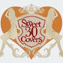 【新古品（未開封）】【CD】オムニバスSweet 30 Covers〜歌姫達による洋楽カバーベストセレクション〜 [FLCF-4402]