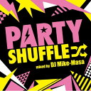 y񏤕izCD / DJ MIKE-MASA / PARTY SHUFFLE -Real Hits Megamix- mixed by DJ MIKE-MASA / FARM-342