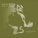【取寄商品】CD / アルトゥール・メネゼス / フェイディング・アウェイ (日本語解説付) (直輸入国内盤仕様) / BSMF-2720