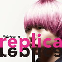 CD / Maica_n / replica (CD DVD) (初回限定盤) / VIZL-1848