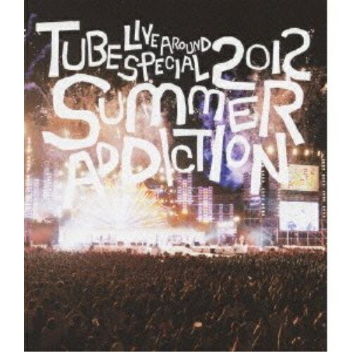 BD / TUBE / TUBE LIVE AROUND SPECIAL 2012 SUMMER ADDICTION(Blu-ray) (通常版) / AIXL-18