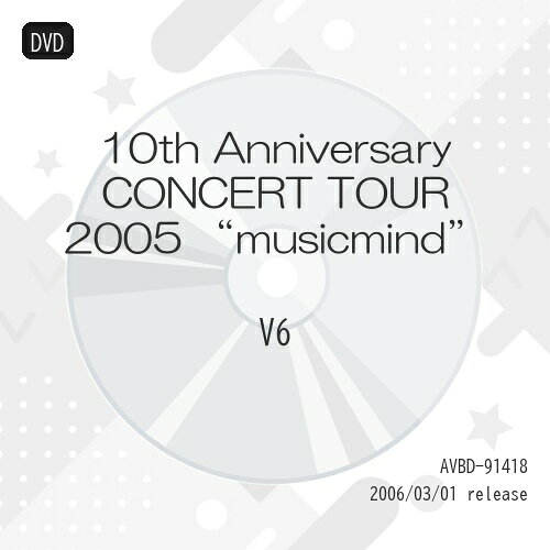 10th Anniversary CONCERT TOUR 2005 ”musicmind” (通常盤)V6ブイシックス ぶいしっくす　発売日 : 2006年3月01日　種別 : DVD　JAN : 4988064914180　商品番号 : AVBD-91418【収録内容】DVD:11.OPENING2.Orange3.Darling4.COSMIC RESCUE5.サンダーバード -your voice-6.ずっと僕らは7.恋と弾丸8.夕焼けドロップ9.Rudery big up10.BLAZING AGE11.silver bells12.Lonely Holy Night13.2nd bell14.Signs15.MAGMA16.こんな風にひどく蒸し暑い日17.絶妙Music!18.Shelter19.ユメニアイニ20.MUSIC FOR THE PEOPLEDVD:21.ありがとうのうた2.over3.野性の花4.JAM JAM NIGHT5.翼になれ6.BEAT YOUR HEART7.MADE IN JAPAN8.Be Yourself!9.本気がいっぱい10.MIRACLE STARTER〜未来でスノウ・フレークス〜11.CHANGE THE WORLD12.愛のMelody13.それぞれの空14.Believe Your Smile15.WAになっておどろう16.UTAO-UTAO