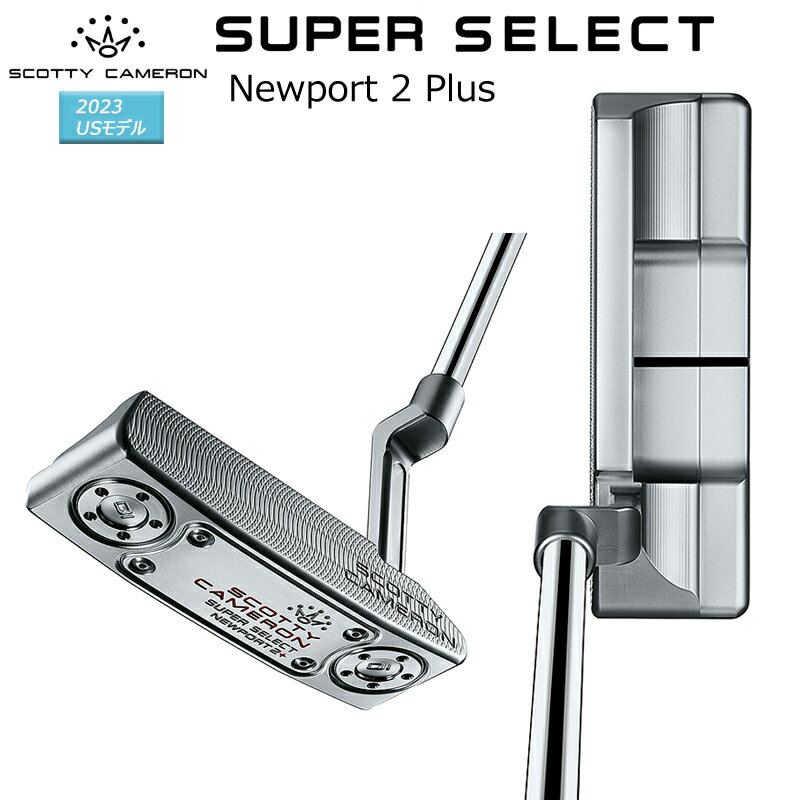 XRbeBL (SCOTTY CAMERON) X[p[ ZNg j[|[g 2 vX p^[ (2023 SUPER SELECT NEWPORT 2 PLUS) Ep USf