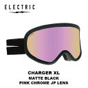 【日本限定モデル】 MODEL : CHARGER XL MATTE BLACK LENS : PINK CHROME JPレンズ (VLT38%) 日本限定バックルストラップ ・CHARGER XL CHARGER XLはELECTRICゴーグルのラインナップの中で最安価モデル。シンプルなデザインで広い視野を提供。ファンの多いこのモデルは日本限定発売。 ・JPレンズ JAPANレンズは可視光線透過率の高いグレーベースのレンズにクローム（鏡面）コーティングをし日本の天候や日本の目の色素に合わせ開発されたレンズです。 ・THERMOFORMED LENSES THEMOFORMED LENSは柔軟性に長けた熱成型シートレンズを使用。フレームの柔軟性と組み合わせる事によりELECTRICの特徴でもある最高のフィット感を実現します。 ・日本限定モデル ・バックルストラップ ・高性能反射防止コーティング ・高性能防曇、キズ防止コーティング ・100％UVカット ・TPU軽量フレーム ・三層構造フェイスフォーム ・ヘルメット対応 ・メガネの上からでも装着可能 ・ラージフィット ・H100mm×W180mm×D80mm ・SIZE 145g ※ご注意※ ・製造過程で細かいキズがつくことがあります。ご了承ください。 ・実店舗と在庫を共有しているため、タイミングによって完売となる場合がございます。 ・モニターの発色によって色が異なって見える場合がございます。 【返品交換不可商品】