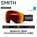SMITH スミス ゴーグル SKYLINE XL / BLACK / CP PRO PHOTOCHROMIC RED MIRROR 24-25 モデル