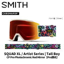 SMITH スミス ゴーグル SQUAD XL / ARTIST SIRIES | TALL BOY / CP PRO PHOTOCHROMIC RED MIRROR 24-25 モデル