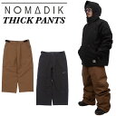 25-26 NOMADIK ノマディック スノボ ウェアー THICK PANTS パンツ 國母 和宏 工藤 洸平 予約販売品 11月末入荷予定 ship1
