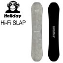 24-25 HOLIDAY ホリデー ホリデイ スノーボード HI-FI SLAP ハイファイ スラップ ship1