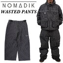 25-26 NOMADIK ノマディック スノボ ウェアー WASTED PANTS パンツ 國母 和宏 工藤 洸平 予約販売品 11月末入荷予定 ship1