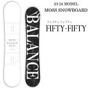 23-24 MOSS SNOWBOARDS モス スノーボード FIFTY-FIFTY フィフティ フィフティ ship1 1