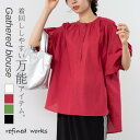 \スタート4時間限定!クーポンで40%OFF/【2025SS新商品】多ボタンギャザー半袖ブラウス refinedworks リファインドワークス シャツ ブラウス チュニック レディースミセス M L きれいめ バルーン コクーン ママ バルーンシャツ バルーンブラウス シアーブラウス 春 夏